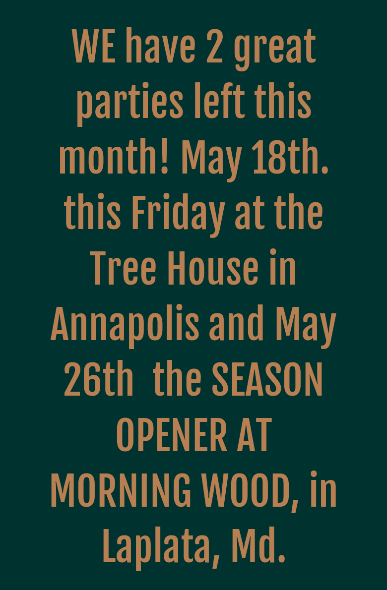 WE have 2 great parties left this month! May 18th. this Friday at the Tree House in Annapolis and...