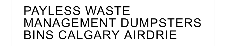 PAYLESS WASTE MANAGEMENT DUMPSTERS BINS CALGARY AIRDRIE