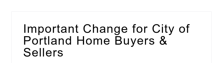 Important Change for City of Portland Home Buyers & Sellers