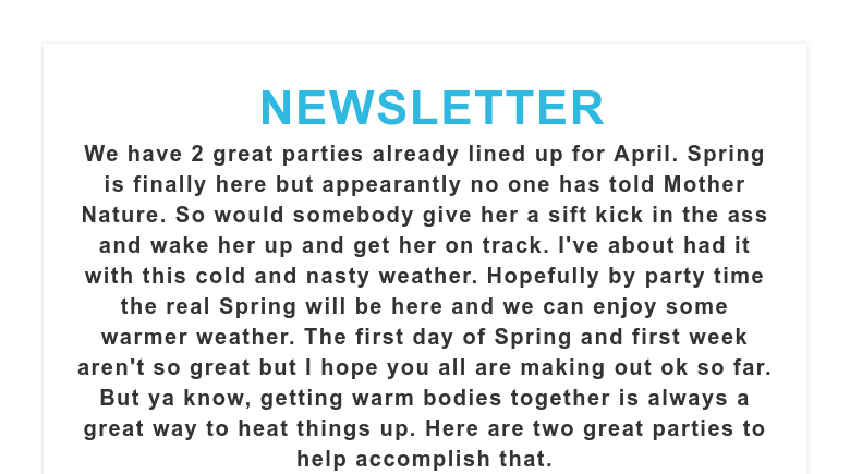 NEWSLETTERWe have 2 great parties already lined up for April. Spring is finally here but appearan...