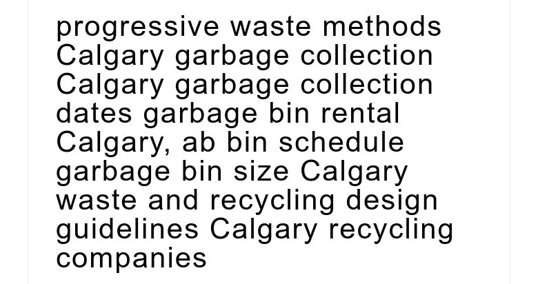 progressive waste methods Calgary garbage collection Calgary garbage collection dates garbage bin...